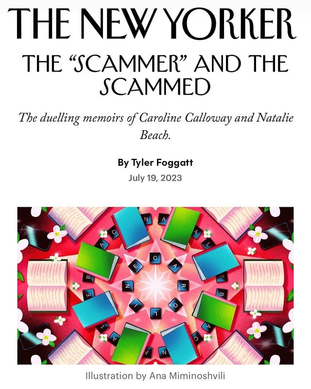 I’M SCREAMING. I’M CRYING. I’M TEXTING EVERYONE I’VE EVER MET!!!!!!!!!!!!!!!! GUESS WHAT THE FUCKING GODDAMN ✨✨✨NEW YORKER✨✨✨ SAID ABOUT MY BOOK?????“Scammer is funny, engaging, and full of genuine insight.”SCAMMER IS FUNNY, ENGAGING, AND FULL OF GENUINE INSIGHT!!!!!!!! THE NEW YORKER!!!!!!!!!! WHEN WAS THE LAST TIME THEY SAID THAT ABOUT A SELF PUBLISHED BOOK????!!!? ARE YOU FUCKING KIDDING ME????!!!!!????? IS THIS SOME KIND OF FEVER DREAM???????? AND IT! GOES! ON!“Beach’s book, on the other hand, is almost irritatingly rooted in fact… Beach’s book is less meandering than Calloway’s, and yet it is also slower and more unsure of itself.”GOD, MAKE ME THE BIGGER PERSON—JUST NOT YET!!!!!!GIVE ME THIS ONE LAST DAY OF SPITEFUL GLEE AND GLOATING, AND I SWEAR TO YOU, I WILL WAKE UP TOMORROW AND NEVER MAKE ANOTHER MENTION OF AN ARTICLE THAT RAVED ABOUT MY BOOK WHILE TRASHING NATALIE’S. AFTER THE NEW YORKER AND THE WASHINGTON POST WHERE ELSE IS THERE EVEN LEFT TO GO????!!!???Today, though, just let me have this one last day of smugness and joy. Let me be flawed and petty when I tell you how DELICIOUS it felt when The New Yorker said, “What Beach doesn’t realize is that Calloway was simply ahead of her time.”I know I always joke that I’m the Patron Saint of Cambridge and Chaotic Good…… But I’m thinking of changing my entire brand to Patron Saint of LOST THE BATTLE, WON THE WAR 😭😭😭😭😭FUCK!!!!!!!! I’M SO HAPPY 😭 NOW EXCUSE ME WHILE I GO FACETIME EVERYONE THAT I KNOW by @carolinecalloway