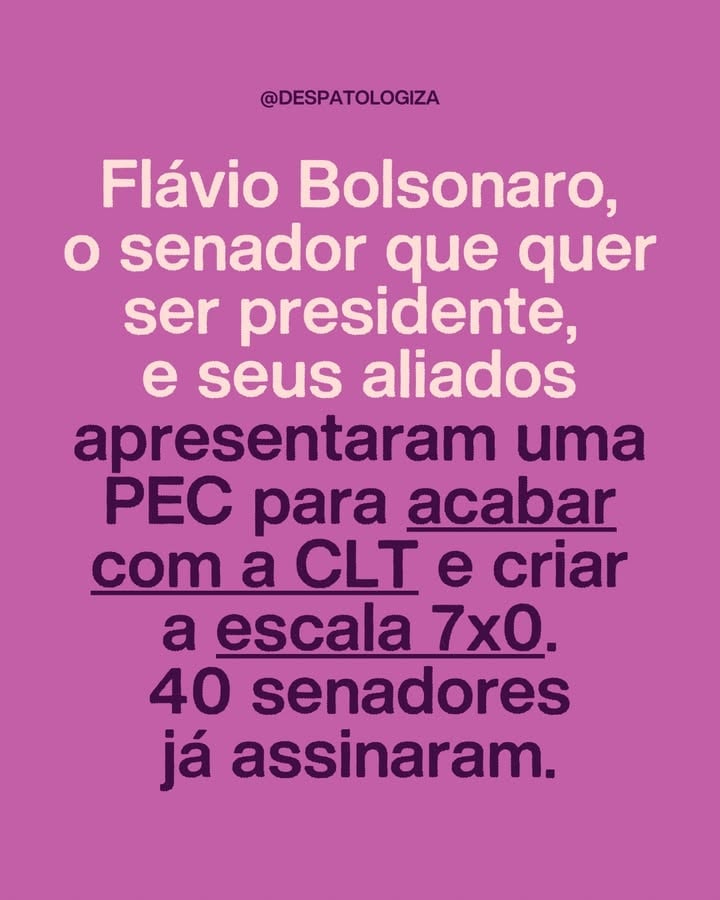 Todos os olhos no Senado, porque a luta dos trabalhadores está longe de ter fim. Agora, o pré-candidato a presidente, Flávio Bolsonaro, e seus aliados apresentaram a PEC 12/2026 que tem como finalidade criar uma alternativa à PEC do fim da escala 6x1 aprovada pela Câmara - só que numa direção radicalmente oposta. Em vez de garantir mais descanso ao trabalhador, a proposta institui um regime “flexível” de jornada, em que o salário e benefícios como FGTS, férias e 13º passam a ser calculados de forma proporcional às horas efetivamente trabalhadas.Na prática, abre brecha para a chamada “escala 7x0”: o trabalhador pode ser contratado para trabalhar todos os dias da semana, sem direito ao descanso semanal remunerado garantido pela CLT. A PEC já está na Comissão de Constituição e Justiça e pode ser votada nesta semana. Não é hora de silenciar. É hora de pressionar. Cards via: @rickazzevedo by @despatologiza